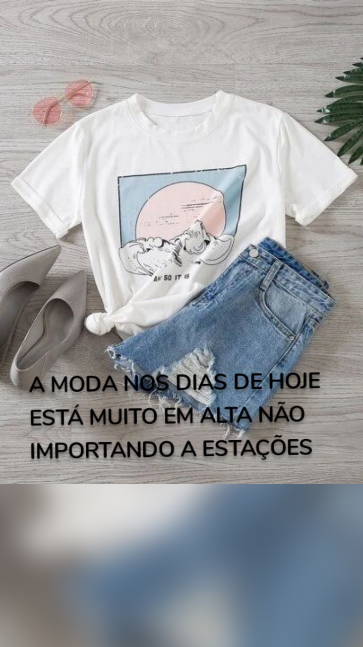 A MODA NOS DIAS DE HOJE 
ESTÁ MUITO EM ALTA NÃO 
IMPORTANDO A ESTAÇÕES 